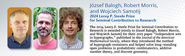 2024 Leroy P. Steele Prize for Seminal Contribution to Research Winner: Balogh, Morris, and Samotij