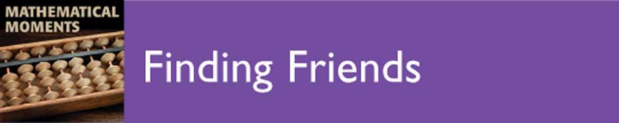 Mathematical Moments: Finding Friends